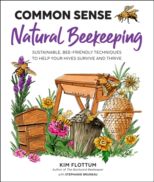 Common Sense Natural Beekeeping - Sustainable, Bee-Friendly Techniques to Help Your Hives Survive and Thrive