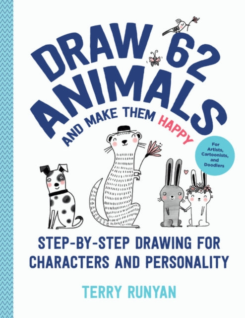 Draw 62 Animals and Make Them Happy - Step-by-Step Drawing for Characters and Personality - For Artists, Cartoonists, and Doodlers