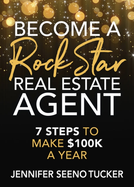 Become a Rock Star Real Estate Agent - 7 Steps to Make $100k a Year