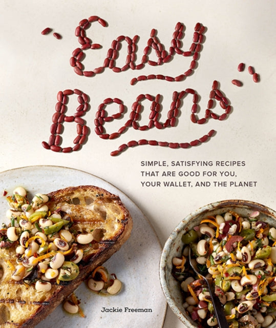 Easy Beans - Simple Satisfying Recipes That Are Good for You, Your Wallet, and the Planet