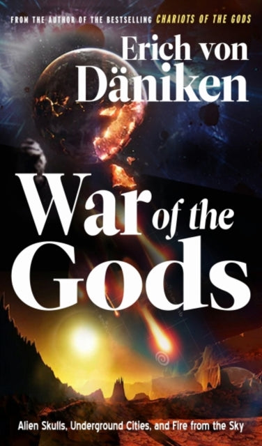 War of the Gods - Alien Skulls, Underground Cities, and Fire from the Sky