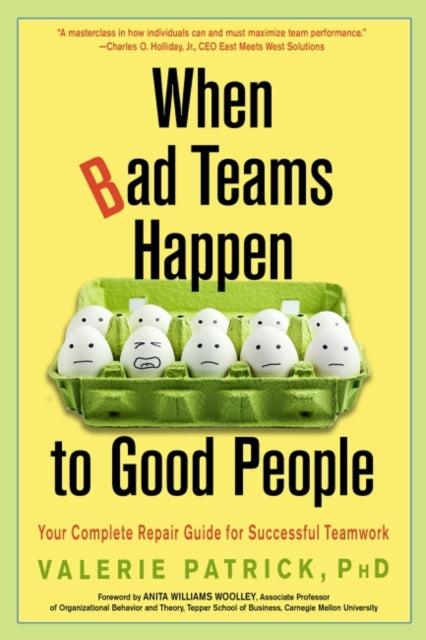 When Bad Teams Happen to Good People - Your Complete Repair Guide for Successful Teamwork