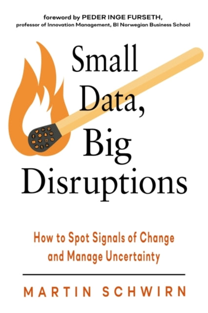 Small Data, Big Disruptions - How to Spot Signals of Change and Manage Uncertainty