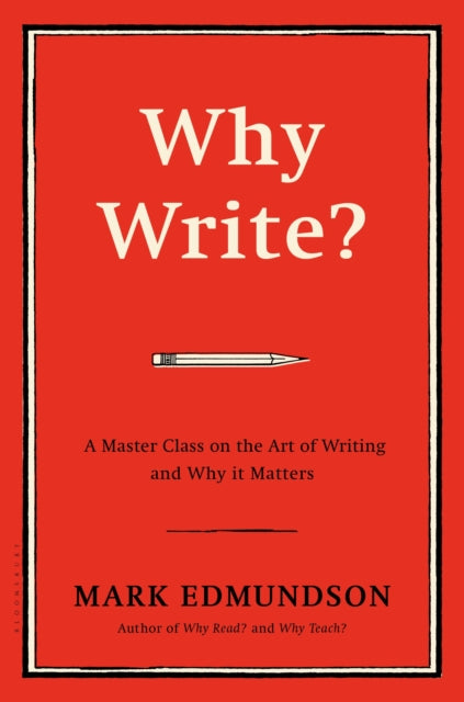 Why Write? - A Master Class on the Art of Writing and Why it Matters