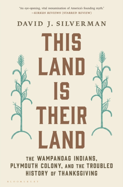 This Land Is Their Land - The Wampanoag Indians, Plymouth Colony, and the Troubled History of Thanksgiving