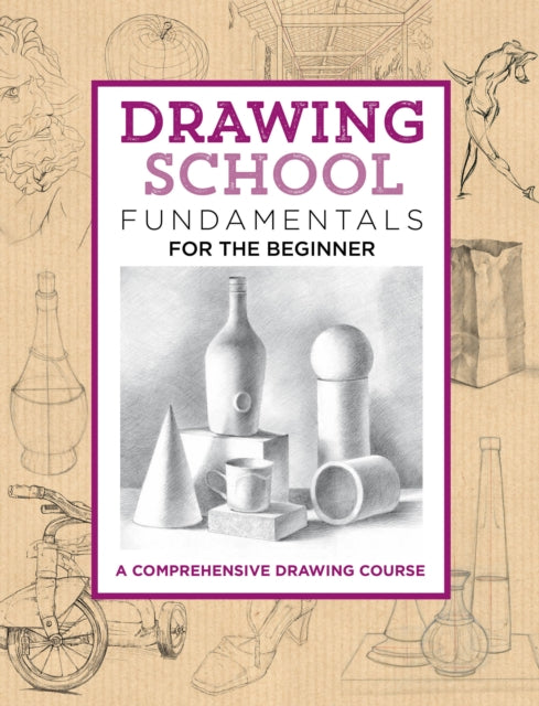 Drawing School: Fundamentals for the Beginner - A comprehensive drawing course