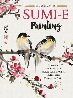 Mindful Artist: Sumi-e Painting - Master the meditative art of Japanese brush painting