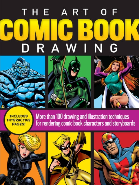 The Art of Comic Book Drawing - More than 100 drawing and illustration techniques for rendering comic book characters and storyboards