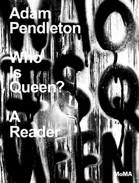 Adam Pendleton: Who Is Queen? A Reader