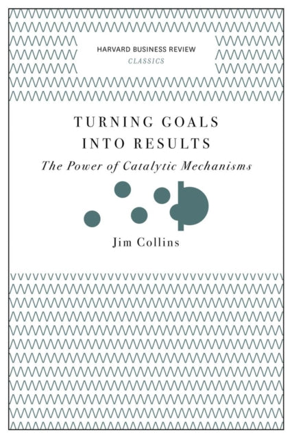 Turning Goals into Results (Harvard Business Review Classics)