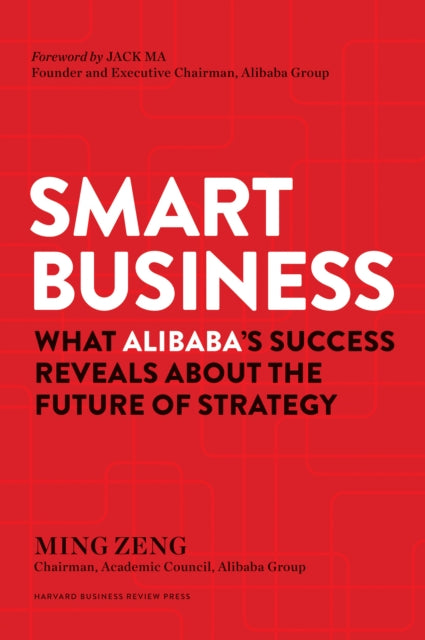 Smart Business - What Alibaba's Success Reveals about the Future of Strategy