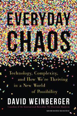 Everyday Chaos - Technology, Complexity, and How We're Thriving in a New World of Possibility
