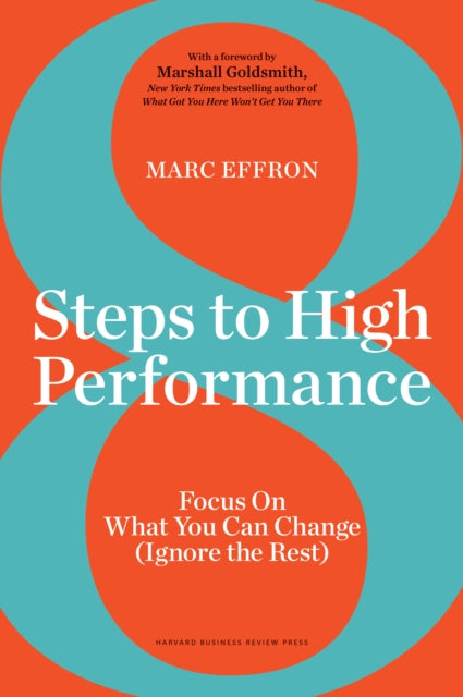 8 Steps to High Performance - Focus on What You Can Change (Ignore the Rest)
