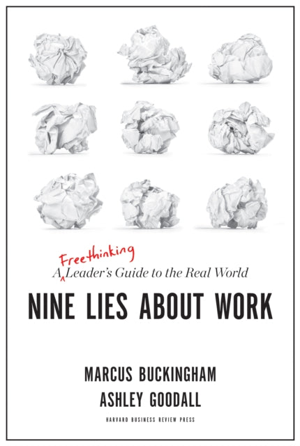 Nine Lies About Work - A Freethinking Leader's Guide to the Real World