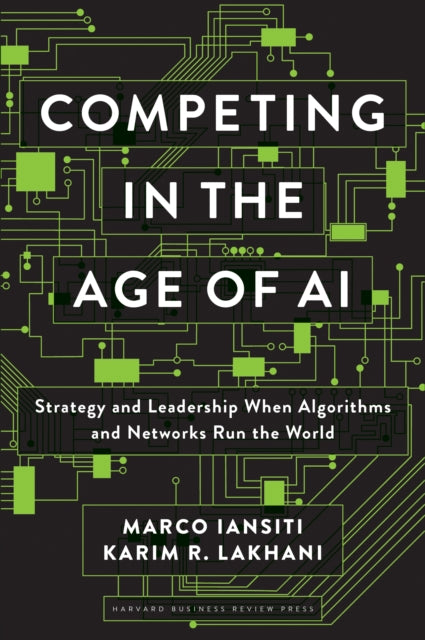 Competing in the Age of AI - Strategy and Leadership When Algorithms and Networks Run the World