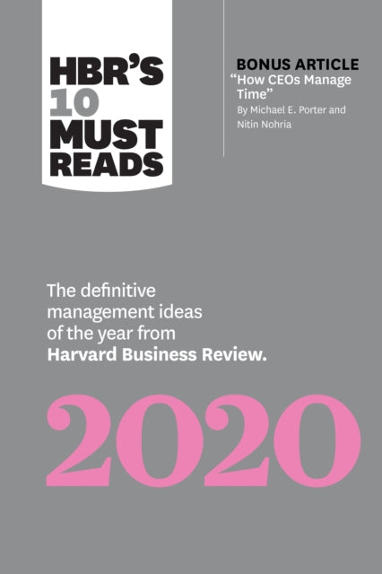 HBR's 10 Must Reads 2020 - The Definitive Management Ideas of the Year from Harvard Business Review (with bonus article "How CEOs Manage Time" by Michael E. Porter and Nitin Nohria)