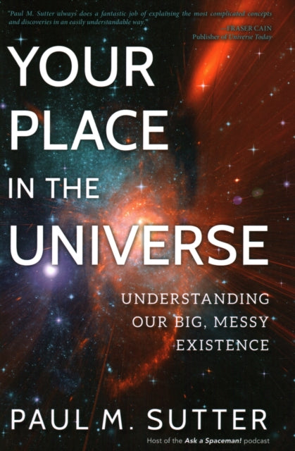 Your Place in the Universe - Understanding Our Big, Messy Existence