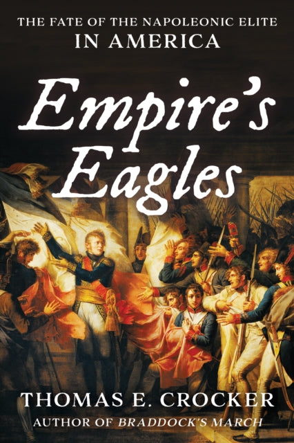 Empire's Eagles - The Fate of the Napoleonic Elite in America