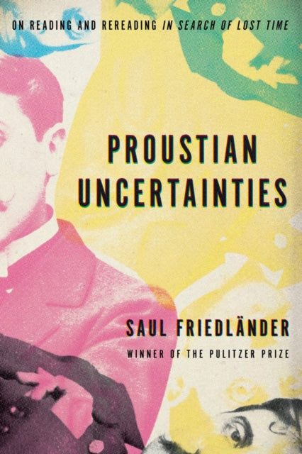 Proustian Uncertainties - On Reading and Rereading In Search of Lost Time