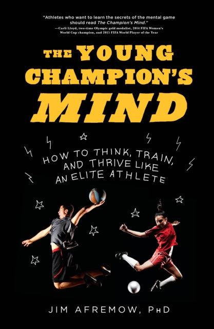 The Young Champion's Mind - How to Think, Train, and Thrive Like an Elite Athlete
