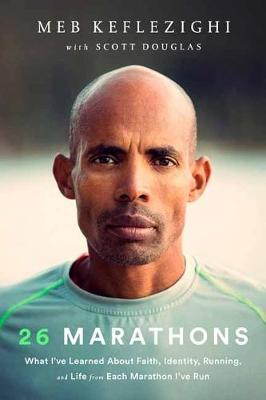 26 Marathons - What I've Learned About Faith, Identity, Running, and Life From Each Marathon I've Run