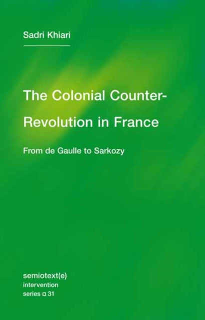 The Colonial Counter-Revolution - From de Gaulle to Sarkozy