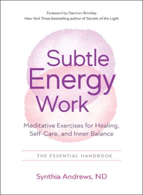 Subtle Energy Work - Meditative Exercises for Healing, Self-Care, and Inner Balance the Essential Handbook