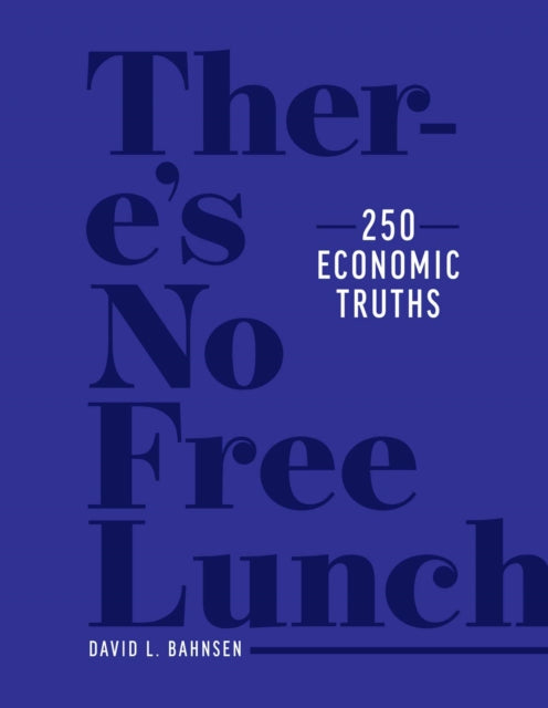 There's No Free Lunch - 250 Economic Truths