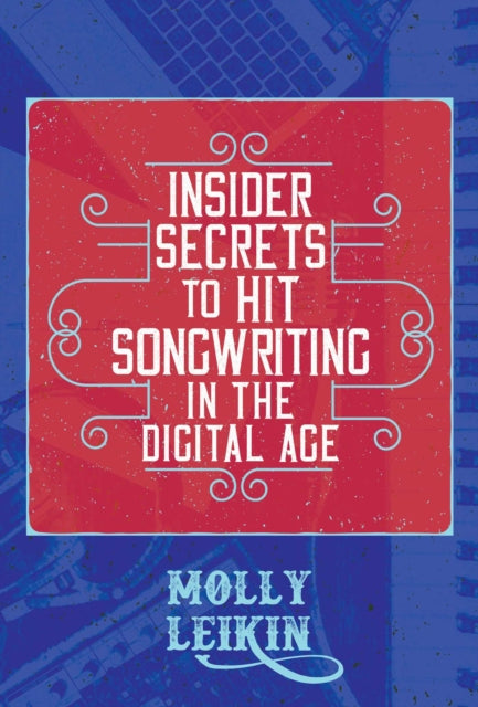 Insider Secrets to Hit Songwriting in the Digital Age