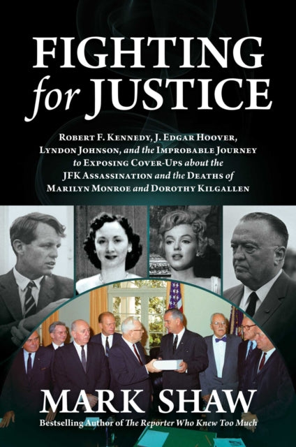 Fighting for Justice - The Improbable Journey to Exposing Cover-Ups about the JFK Assassination and  the Deaths of Marilyn Monroe and Dorothy Kilgallen