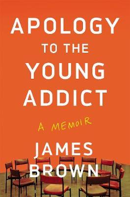 APOLOGY TO THE YOUNG ADDICT - A MEMOIR