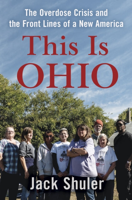 This Is Ohio - The Overdose Crisis and the Front Lines of a New America