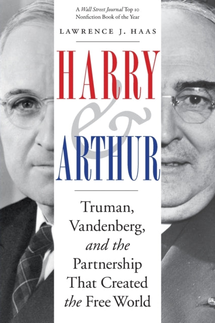 Harry and Arthur - Truman, Vandenberg, and the Partnership That Created the Free World