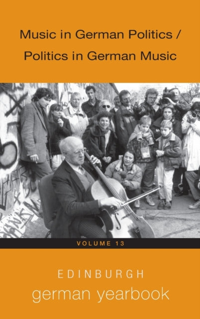 Edinburgh German Yearbook 13 - Music in German Politics / Politics in German Music