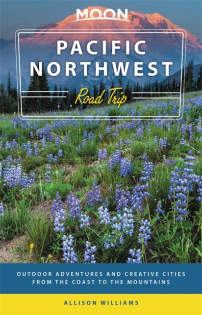 Moon Pacific Northwest Road Trip (Third Edition)