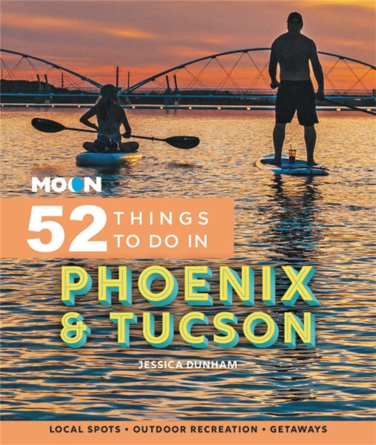 Moon 52 Things to Do in Phoenix & Tucson - Local Spots, Outdoor Recreation, Getaways