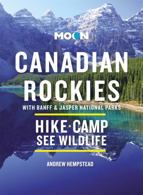 Moon Canadian Rockies: With Banff & Jasper National Parks (Eleventh Edition)