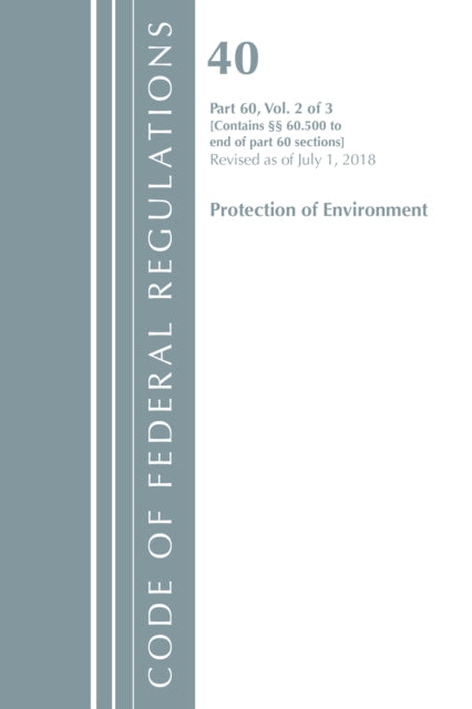 Code of Federal Regulations, Title 40: Part 60, (Sec. 60.500-End) (Protection of Environment) Air Programs - Revised 7/18