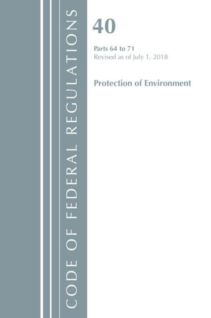 Code of Federal Regulations, Title 40 Protection of the Environment 64-71, Revised as of July 1, 2018