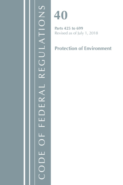 Code of Federal Regulations, Title 40 Protection of the Environment 425-699, Revised as of July 1, 2018