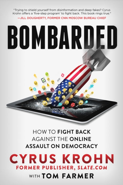 Bombarded - How to Fight Back Against the Online Assault on Democracy