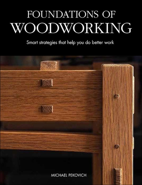 Foundations of Woodworking - Smart Strategies to Help You Do Better Work