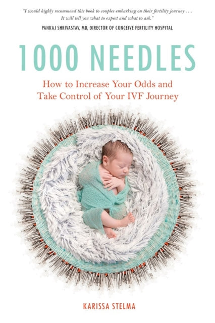 1000 Needles - How to Increase Your Odds and Take Control of Your IVF Journey