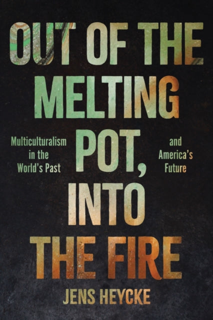 Out of the Melting Pot, into the Fire