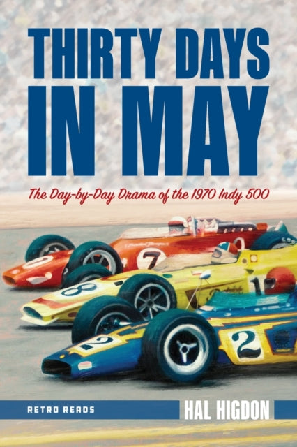 Thirty Days in May - The Day-by-Day Drama of the 1970 Indy 500