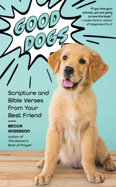 Good Dogs - Scripture and Bible Verses from Your Best Friend (Christian Inspiration and Cute Canines)