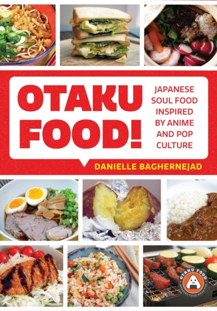 Otaku Food! - Japanese Soul Food Inspired by Anime and Pop Culture