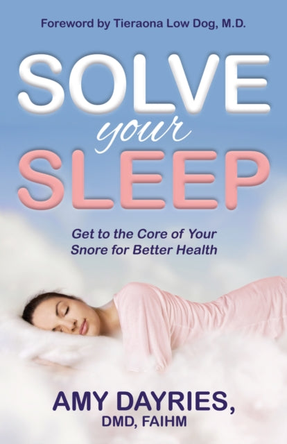 Solve Your Sleep - Get to the Core of Your Snore for Better Health