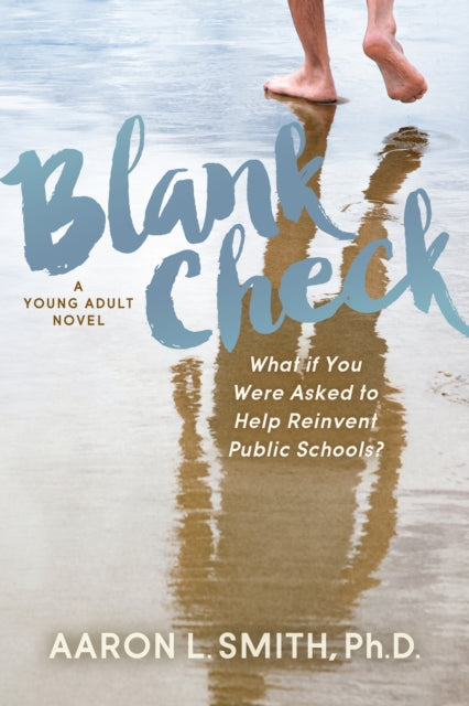 Blank Check, A Novel - What if You Were Asked to Help Reinvent Public Schools?