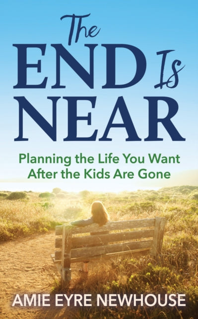 The End is Near - Planning the Life You Want After the Kids Are Gone